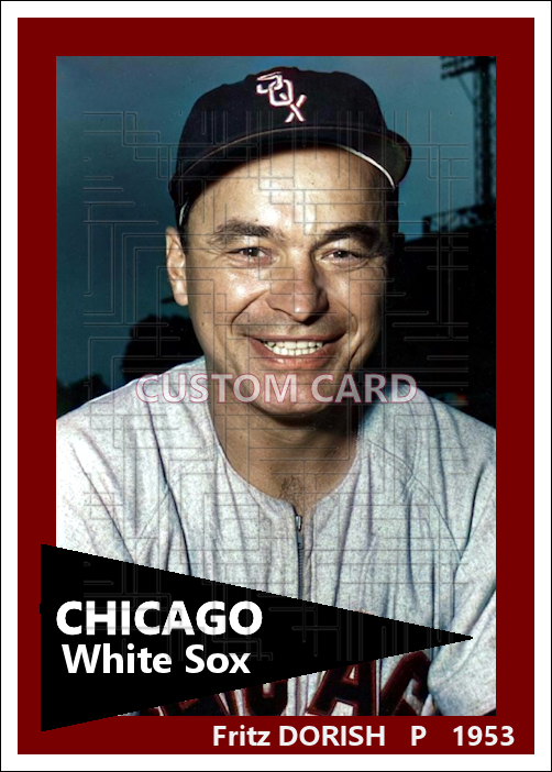Fritz Dorish - 1953 Chicago White Sox - choose a size & style