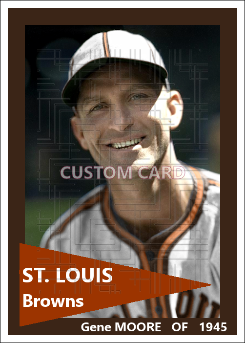 Gene Moore - 1945 St. Louis Browns - choose a size & style