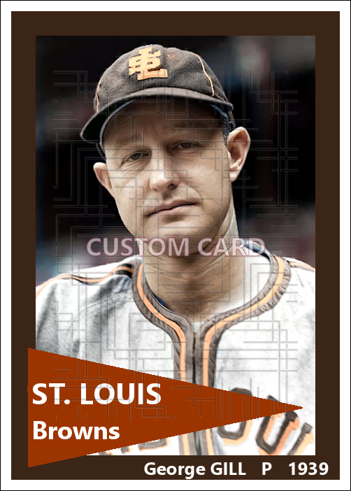 George Gill - 1939 St. Louis Browns - choose a size & style
