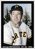 George Metkovich - 1952 Pittsburgh Pirates - choose a size & style