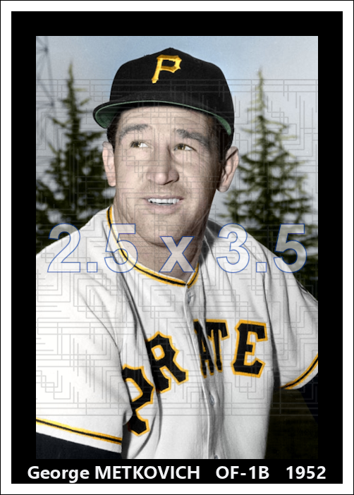 George Metkovich - 1952 Pittsburgh Pirates - choose a size & style