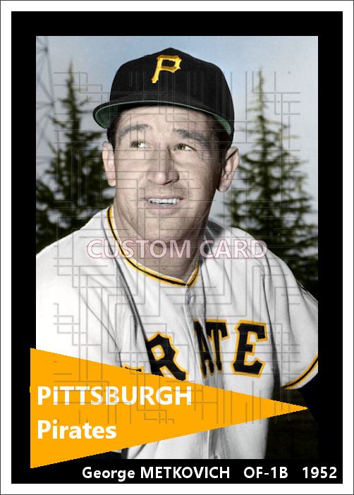 George Metkovich - 1952 Pittsburgh Pirates - choose a size & style