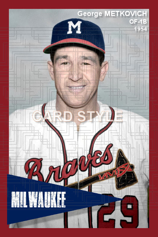 George Metkovich - 1954 Milwaukee Braves - choose a size & style