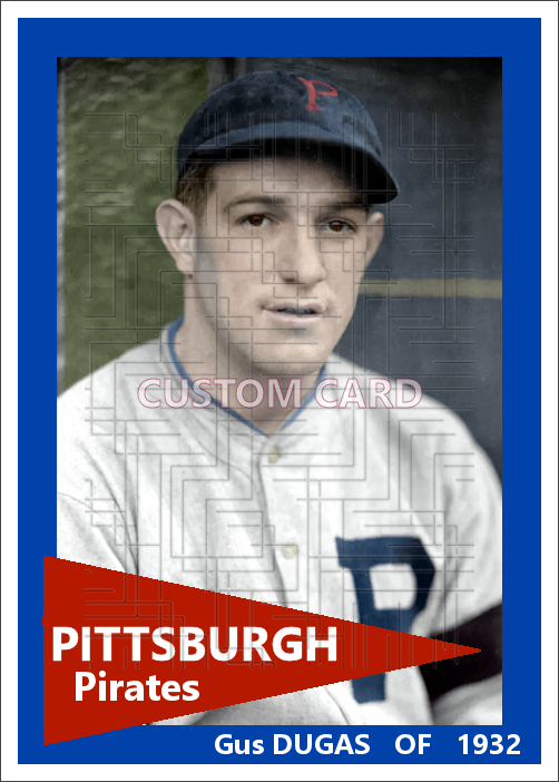 Gus Dugas - 1932 Pittsburgh Pirates - choose a size & style