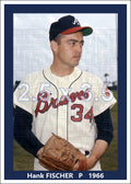 Hank Fischer - 1966 Atlanta Braves - choose a size & style
