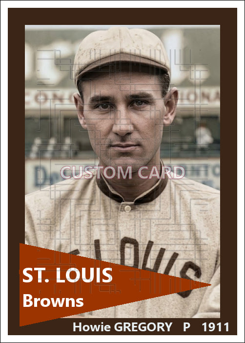 Howie Gregory - 1911 St. Louis Browns - choose a size & style