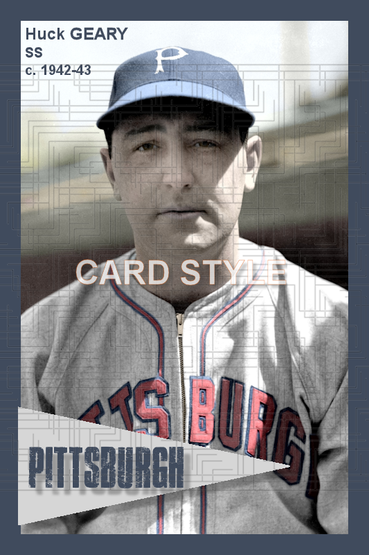 Huck Geary - 1942-43 Pittsburgh Pirates - choose a size & style
