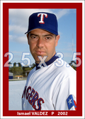 Ismael Valdez - 2002 Texas Rangers - choose a size & style