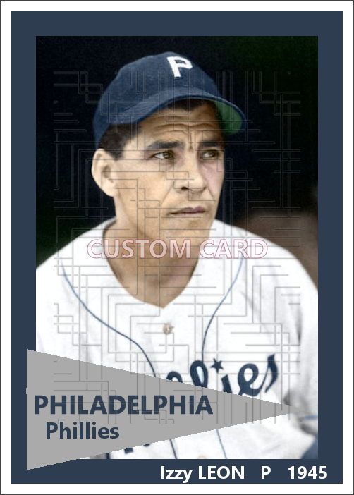 Izzy Leon - 1945 Philadelphia Phillies - choose a size & style