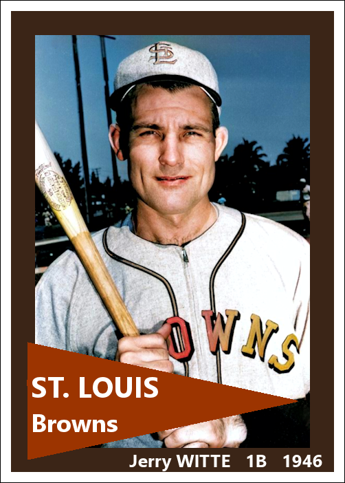 Jerry Witte - 1946 St. Louis Browns - choose a size & style