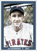 Joe Bowman - 1937 Pittsburgh Pirates - choose a size & style