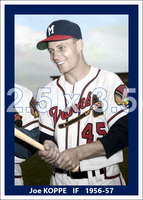 Joe Koppe - 1956-57 Milwaukee Braves - choose a size & style