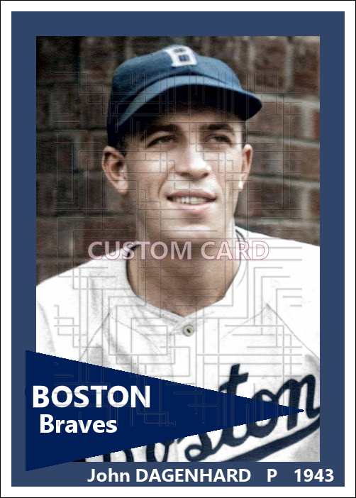 John Dagenhard - 1943 Boston Braves - choose a size & style