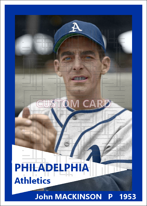 John Mackinson - 1953 Philadelphia Athletics - choose a size & style