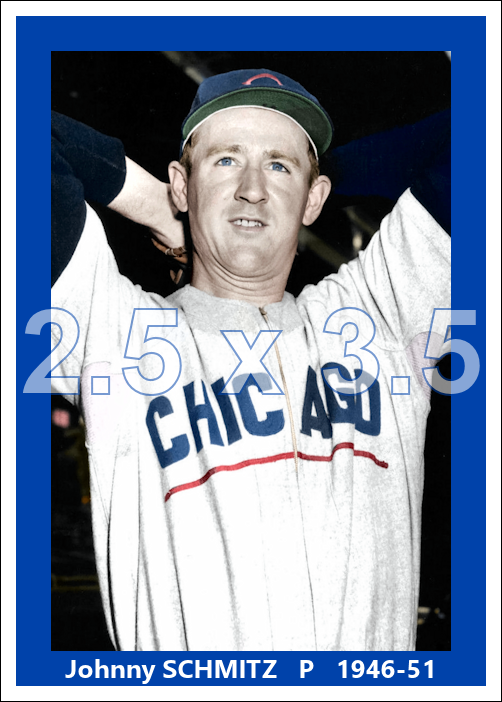 Johnny Schmitz - 1946-51 Chicago Cubs - choose a size & style