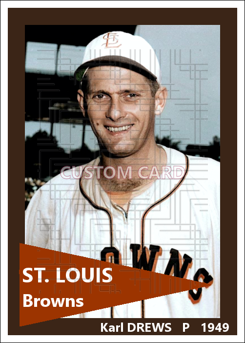 Karl Drews - 1949 St. Louis Browns - choose a size & style
