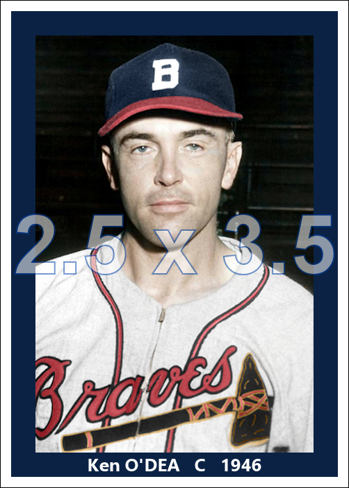 Ken O'Dea - 1946 Boston Braves - choose a size & style