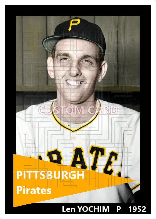 Len Yochim - 1952 Pittsburgh Pirates - choose a size & style