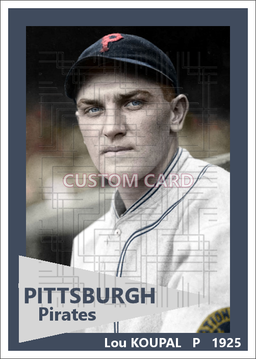 Lou Koupal - 1925 Pittsburgh Pirates - choose a size & style