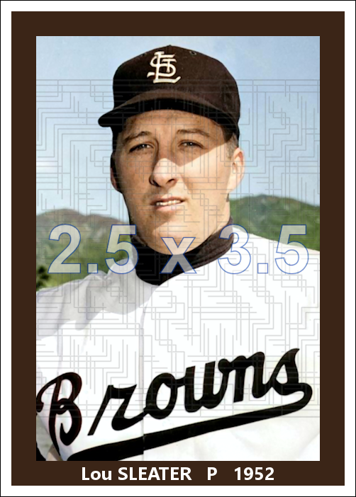 Lou Sleater - 1952 St. Louis Browns - choose a size & style