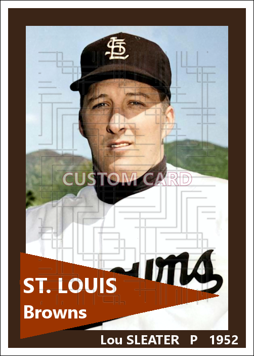 Lou Sleater - 1952 St. Louis Browns - choose a size & style