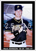 Mark Johnson - 1995-97 Pittsburgh Pirates - choose a size & style