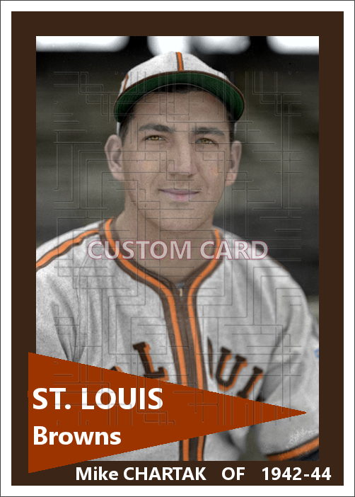 Mike Chartak - 1942-44 St. Louis Browns - choose a size & style
