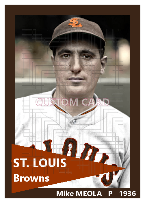 Mike Meola - 1936 St. Louis Browns - choose a size & style