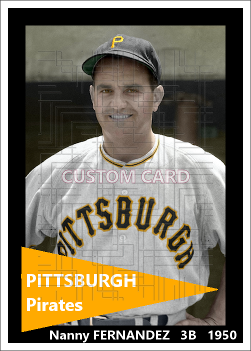 Nanny Fernandez - 1950 Pittsburgh Pirates - choose a size & style