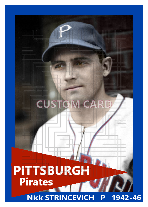 Nick Strincevich - 1942-46 Pittsburgh Pirates - choose a size & style
