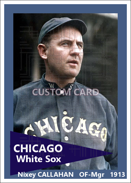 Nixey Callahan - 1913 Chicago White Sox - choose a size & style