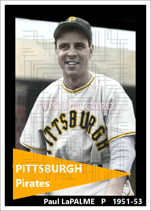 Paul LaPalme - 1951-53 Pittsburgh Pirates - choose a size & style