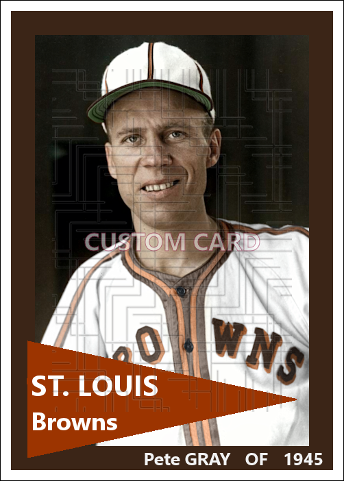 Pete Gray - 1945 St. Louis Browns - choose a size & style