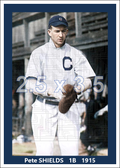 Pete Shields - 1915 Cleveland Indians - choose a size & style