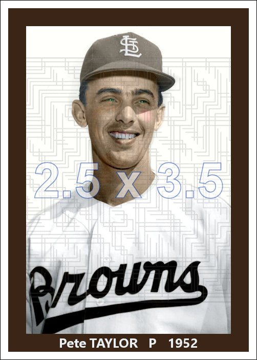 Pete Taylor - 1952 St. Louis Browns - choose a size & style