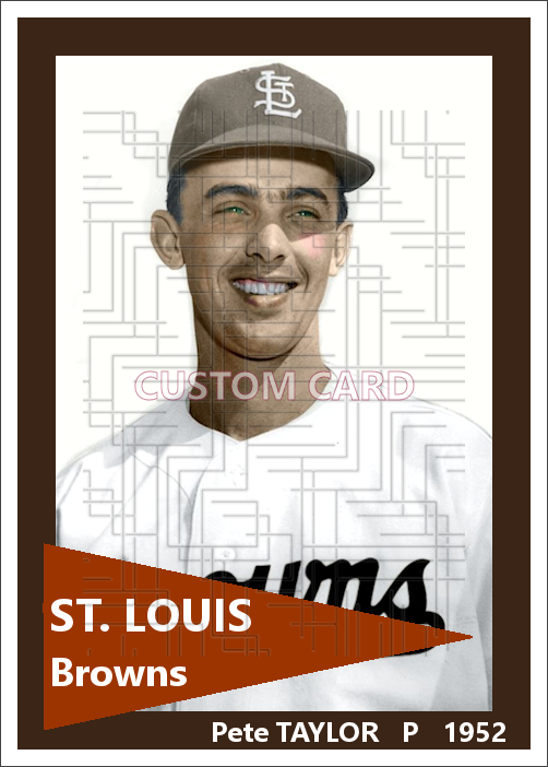 Pete Taylor - 1952 St. Louis Browns - choose a size & style
