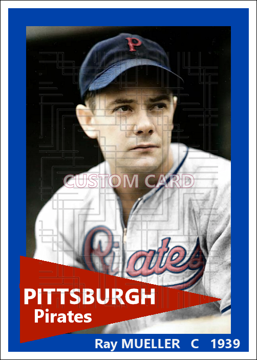 Ray Mueller - 1939 Pittsburgh Pirates - choose a size & style