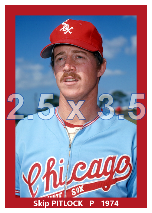Skip Pitlock - 1974 Chicago White Sox - choose a size & style