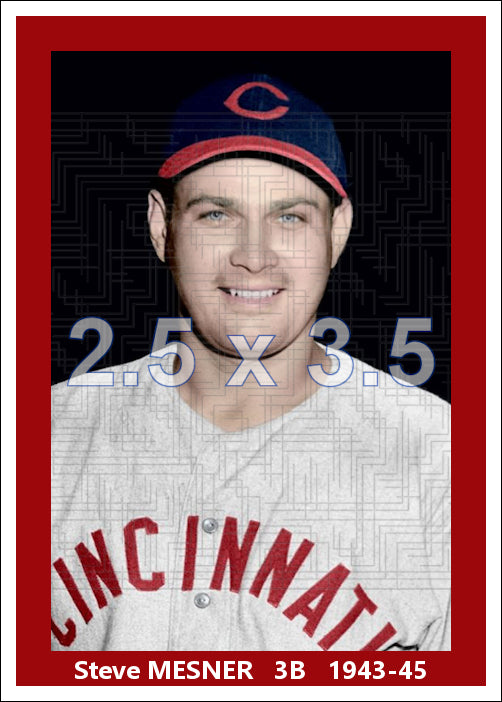 Steve Mesner - 1943-45 Cincinnati Reds - choose a size & style
