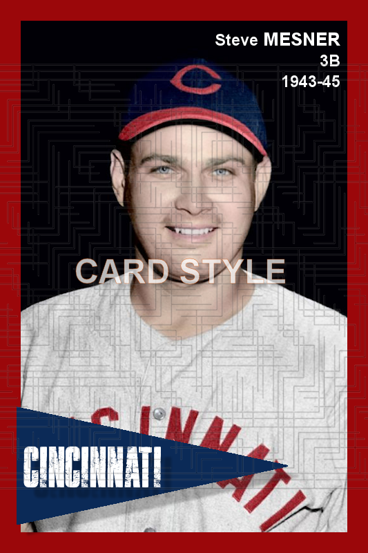 Steve Mesner - 1943-45 Cincinnati Reds - choose a size & style