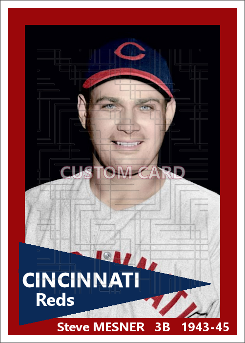 Steve Mesner - 1943-45 Cincinnati Reds - choose a size & style