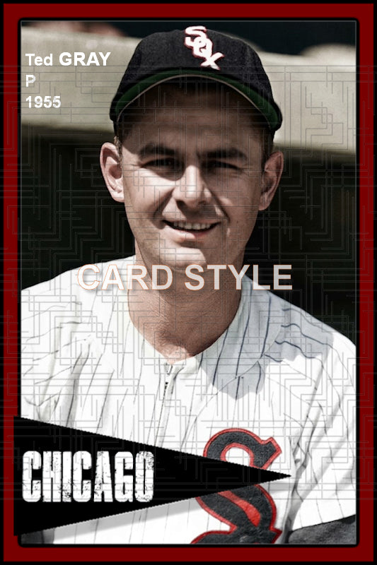 Ted Gray - 1955 Chicago White Sox - choose a size & style