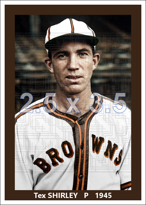 Tex Shirley - 1945 St. Louis Browns - choose a size & style