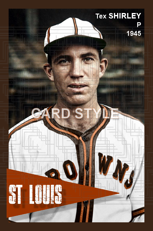 Tex Shirley - 1945 St. Louis Browns - choose a size & style