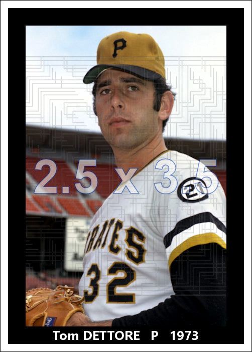 Tom Dettore - 1973 Pittsburgh Pirates - choose a size & style