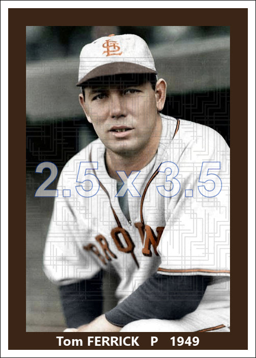 Tom Ferrick - 1949 St. Louis Browns - choose a size & style