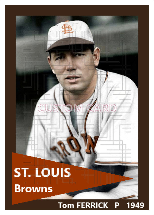 Tom Ferrick - 1949 St. Louis Browns - choose a size & style