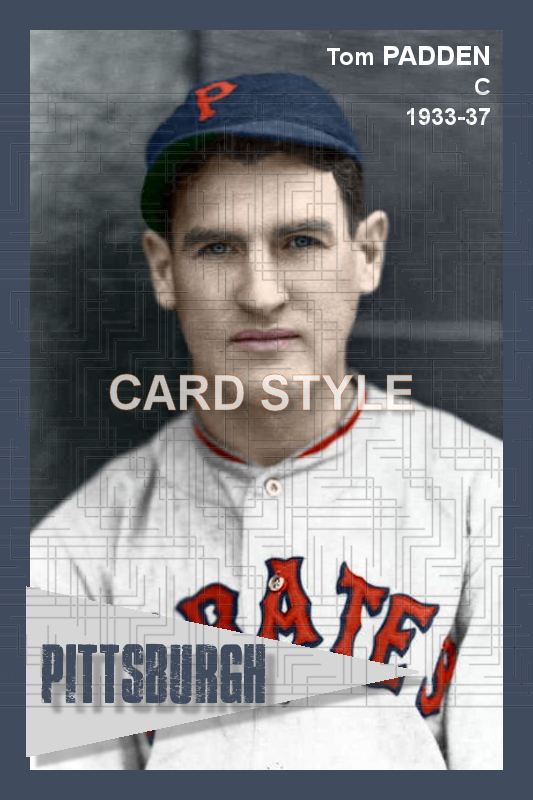 Tom Padden - 1933-37 Pittsburgh Pirates - choose a size & style