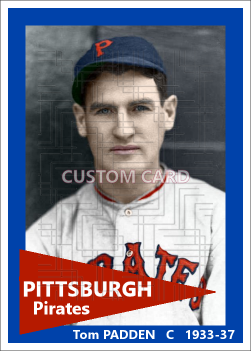 Tom Padden - 1933-37 Pittsburgh Pirates - choose a size & style