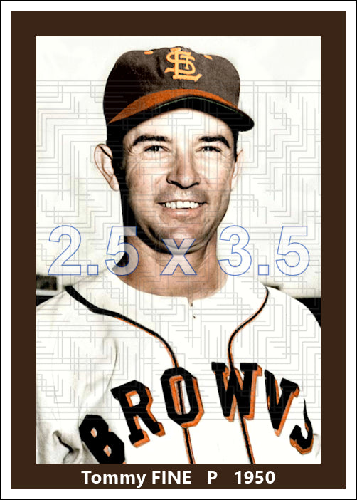 Tommy Fine - 1950 St. Louis Browns - choose a size & style